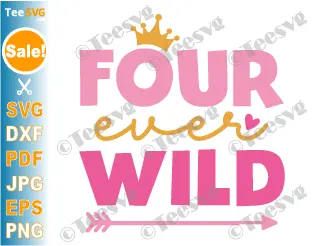 Four Ever Wild SVG PNG Girl 4th Birthday Shirt Design Fourth Years Old Granddaughter Bday Cricut Clipart.