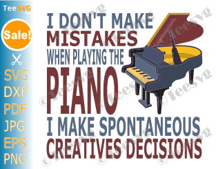 Funny Piano SVG For Cricut PNG Shirt Design - I Don't Make Mistakes When Playing Piano CLIPART.