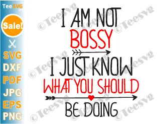 I'm Not Bossy SVG PNG I'm Not Bossy I Just Know What You Should Be Doing SVG Funny Leadership SVG Boss and Manager Entrepreneur Shirt Design Cricut.