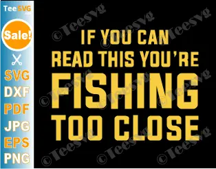 Funny Fishing SVG PNG - If You Can Read This You're Fishing Too Close SVG - Funny Fisherman Shirt Design Cricut Clipart.