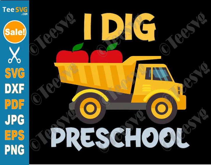 First Day Of Preschool Svg Png I Dig Preschool Dump Truck 1st Day Of Preschool Svg Construction Truck Back To School Boy Cricut Shirt Design