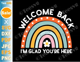 Teacher Welcome Back TO School SVG PNG I'm Glad You're Here Rainbow First Day of School Sunflower Cricut Shirt Design.
