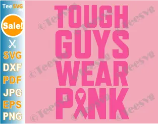 Tough Guys Wear Pink SVG PNG PINK Breast Cancer Awareness SVG Cutting Files Boys Men Cricut Shirt Design.