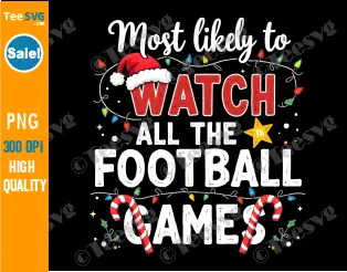 Christmas Football PNG Most Likely To Watch All The Football Games PNG Sublimation Clipart Transparent Background Images.