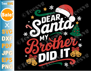 Dear Santa My Brother Did It SVG PNG Funny Christmas Toddler Naughty List Cricut Shirt Design.