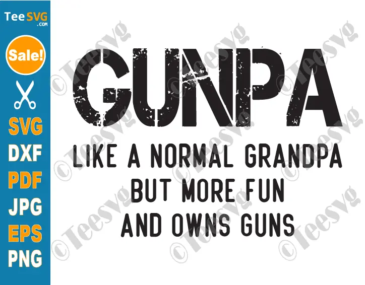 GUNPA SVG PNG Like A Normal Grandpa But More Fun And Owns Guns Funny GUNPA Definition Cricut Shirt Design