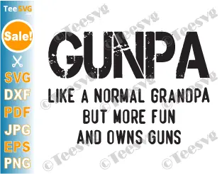 GUNPA SVG PNG Like A Normal Grandpa But More Fun And Owns Guns Funny GUNPA Definition Cricut Shirt Design.