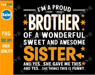 I'm A Proud Brother Of Awesome Sister PNG Sublimation I'm A Proud Brother Of A wonderful Sweet And Awesome Sister and Brother Clipart Transparent Backgr