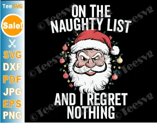 On the Naughty List and I Regret Nothing SVG PNG Santa Claus Christmas Funny Boys Cricut Shirt Design .