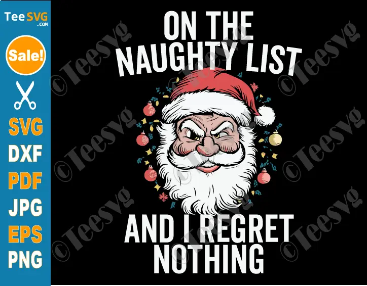 On the Naughty List and I Regret Nothing SVG PNG Santa Claus Christmas Funny Boys Cricut Shirt Design