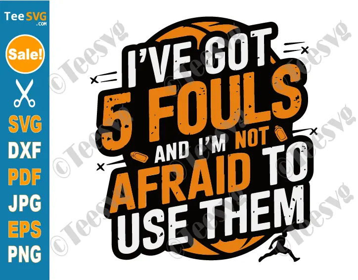 Basketball Player SVG PNG I’ve Got 5 Fouls And I’m Not Afraid To Use Them SVG Funny Defender Cricut Shirt Design