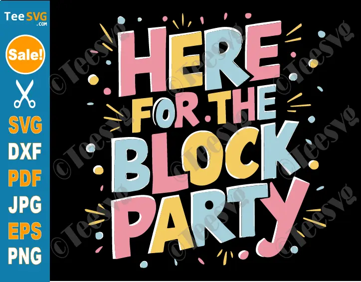 Block Party SVG PNG Here For The Block Party Women Cricut Shirt Design