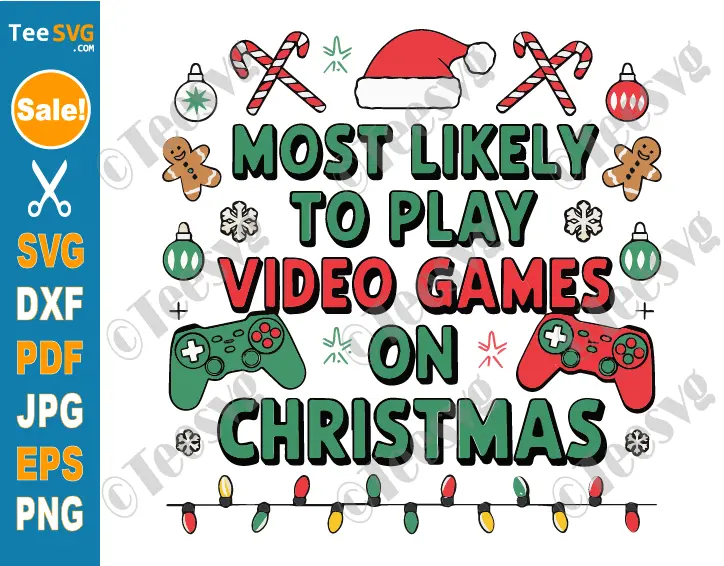 Christmas Gaming SVG PNG Most Likely To Play Video Games On Christmas SVG Funny Gamer Christmas SVG Video Games Cricut Shirt Design