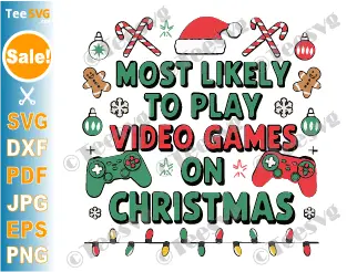 Christmas Gaming SVG PNG Most Likely To Play Video Games On Christmas SVG Funny Gamer Christmas SVG Video Games Cricut Shirt Design.