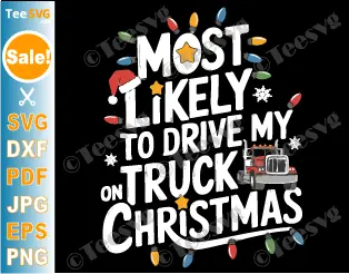 Christmas Truck Driver SVG PNG Most Likely to Drive My Truck on Christmas Cricut Shirt Design.