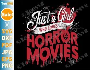 Just A Girl Who Loves Horror Movies SVG PNG Spooky Halloween Teenage Girl Cricut Shirt Design.