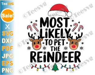 Most Likely To Pet The Reindeer SVG PNG Christmas Reindeer SVG Cricut Shirt Design.