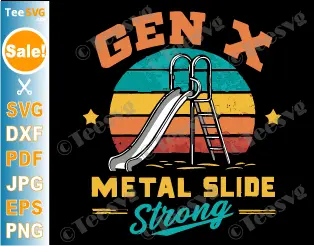 Gen X SVG PNG Gen X Metal Slide Strong Funny Generation X Cricut Shirt Design.