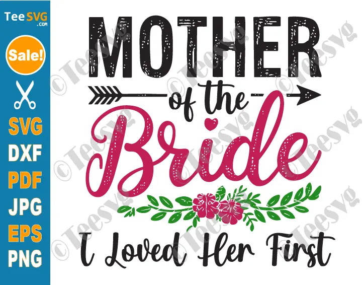 Mother of the Bride I Loved Her First SVG PNG Wedding Funny Cricut Shirt Design