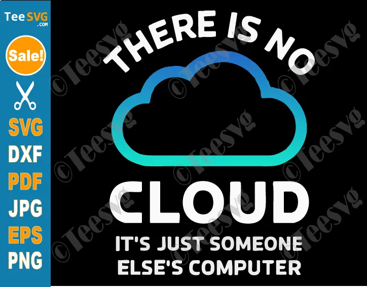 There Is No Cloud SVG PNG Sarcastic Funny Tech SVG Humor Cricut Shirt Design