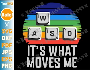 WASD SVG PNG WASD It's What Moves Me SVG Funny PC Gamer Gaming Computer Cricut Shirt Design