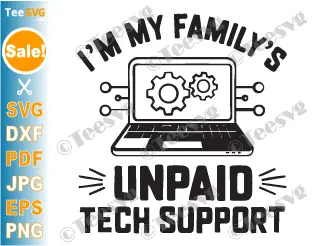 Computer Geek SVG PNG I'm My Family's Unpaid Tech Support Funny Computer Engineer Nerd Cricut Shirt Design.