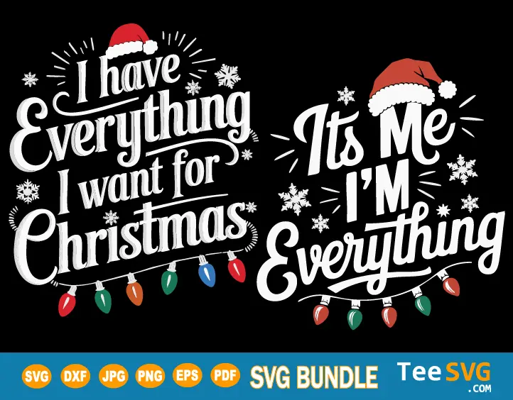 I Have Everything I Want For Christmas SVG BUndle It's Me I'm Everything SVG PNG Couples Matching Cricut Shirt Design