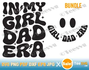 In My Girl Dad Era SVG PNG 2 Sided Design Front Back Bundle Father Daughter Fathers Day Funny I'm Cricut Shirt Design.