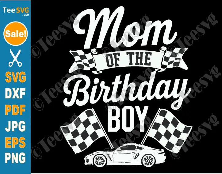 Mom Of The Birthday Boy SVG PNG Race Car Mother Mama Mommy Mother Of The Birthday Boy Racing Party Cricut Shirt Design