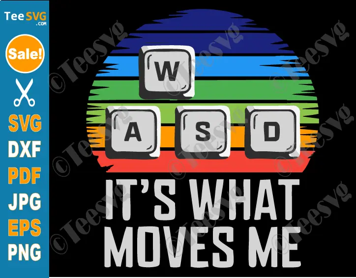 WASD SVG PNG WASD It's What Moves Me SVG Funny PC Gamer Gaming Computer Cricut Shirt Design.