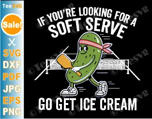 Funny Pickleball SVG For Cricut PNG If You're Looking For a Soft Serve Go Get Ice Cream Shirt Design Files