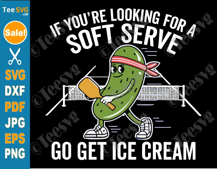 Funny Pickleball SVG For Cricut PNG If You're Looking For a Soft Serve Go Get Ice Cream Shirt Design Files.