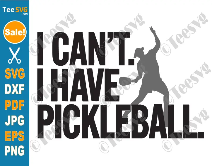 Funny Pickleball SVG PNG I Can't I Have Pickleball Player Coach Cricut Shirt Design