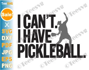 Funny Pickleball SVG PNG I Can't I Have Pickleball Player Coach Cricut Shirt Design.