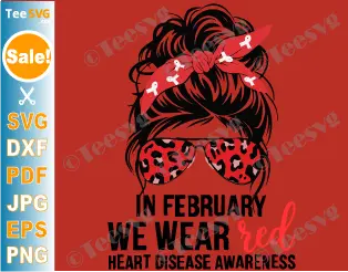 Heart Disease Awareness SVG PNG In February We Wear Red Messy Bun CHD Cricut Shirt Design