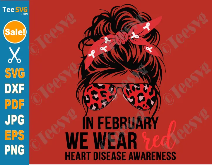 Heart Disease Awareness SVG PNG In February We Wear Red Messy Bun CHD Cricut Shirt Design.