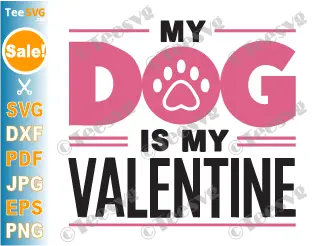 My Dog Is My Valentine SVG PNG Funny Dogs Valentines Day Pet Puppy Cricut Shirt Design