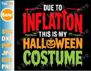 Due To Inflation This Is My Halloween Costume SVG PNG Cricut Shirt Design